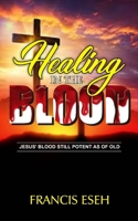 HEALING IN THE BLOOD: JESUS' BLOOD STILL POTENT AS OF OLD B0915H32VP Book Cover
