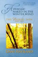 Amnesia: Naked in the Winter Wind: Book One, Part One of THE FAIRIES SAGA 1481093622 Book Cover