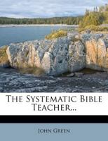 The Systematic Bible Teacher 1143934202 Book Cover