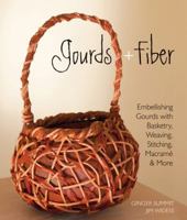 Gourds + Fiber: Embellishing Gourds with Basketry, Weaving, Stitching, Macramé  More 1600594700 Book Cover