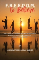 Freedom To Believe: Seven Days Of Encouraging & Inspirational Words to Push You Forward To Achieve Your Purpose B0FCD1XTSZ Book Cover