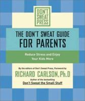 The Don't Sweat Guide for Parents: Reduce Stressand Enjoy Your Kids More (Don't Sweat Guides) 0786887184 Book Cover