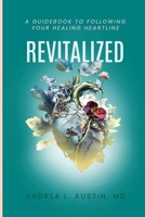 Revitalized: A Guidebook to Following Your Healing Heartline 1961563606 Book Cover