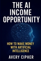 The AI Income Opportunity B0F7GCZTV1 Book Cover