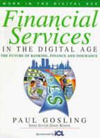 Financial Services in the Digital Age: The Future of Banking, Finance and Insurance (Work in the Digital Age) 0906097541 Book Cover