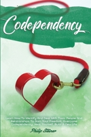 Codependency: Learn How To Identify And Deal With Toxic People And Relationships To Gain Your Freedom. Overcome Codependency, Heal Yourself and Build A New Life 1801642583 Book Cover