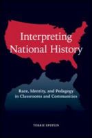 Interpreting National History: Race, Identity, and Pedagogy in Classrooms and Communities 0415960843 Book Cover