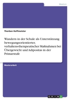 Wandern in der Schule als Unterstützung bewegungsorientierter, verhaltens-therapeutischer Maßnahmen bei Übergewicht und Adipositas in der Primarstufe 334675362X Book Cover