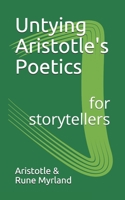 Untying Aristotle's Poetics for Storytellers 1980591539 Book Cover