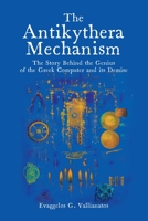 The Antikythera Mechanism: The Story Behind the Genius of the Greek Computer and its Demise 162734358X Book Cover