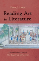 Reading Art in Literature: The Marvelous Case of "The Story of the Stone" 1638571937 Book Cover