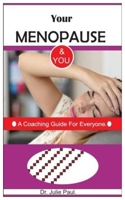 YOUR MENOPAUSE & YOU.: A Coaching-Guide For Everyone. 1696183529 Book Cover