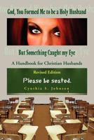 God, You Formed Me to Be a Holy Husband But Something Caught My Eye 1450088767 Book Cover