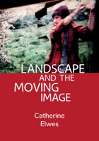 Landscape and the Moving Image 1789385822 Book Cover