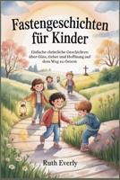 Fastengeschichten für Kinder: Einfache christliche Geschichten über Güte, Gebet und Hoffnung auf dem Weg zu Ostern (German Edition) B0GNSCMJFZ Book Cover