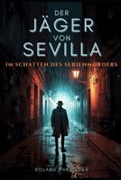 Der Jäger von Sevilla - Im Schatten des Serienmörders (German Edition) B0GWKZ6QQD Book Cover