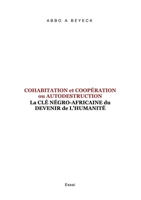 Cohabitation et Coopération ou Autodestruction: La Clé Négro-Africaine du devenir de l'Humanité 2322441902 Book Cover