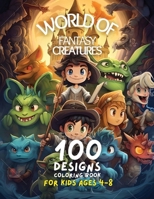 World of Fantasy Creature Coloring Book for Kids: Ages 4-8 - Princesses, Fairies, Warriors, Dragons and Other Mythical Creatures B0CN8KWWJ9 Book Cover