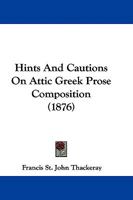 Hints And Cautions On Attic Greek Prose Composition 1016317247 Book Cover