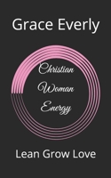 Christian Woman Energy: Lean Grow Love B0DZP453G9 Book Cover