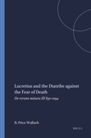 Lucretius and the Diatribe against the fear of death: De rerum natura III 830-1094 (Mnemosyne, bibliotheca classica Batava : Supplementum) 9004045643 Book Cover