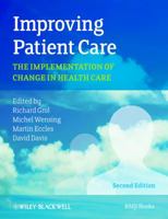 Improving Patient Care - The Implementation of Change in Health Care 2e 0470673389 Book Cover