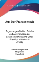 Aus Der Franzosenzeit: Erganzungen Zu Den Briefen Und Aktenstucken Zur Geschichte Preussens Unter Friedrich Wilhelm III (1904) 1168112729 Book Cover