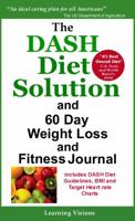 The Dash Diet Solution and 60 Day Weight Loss and Fitness Journal 1936583291 Book Cover