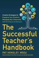 The Successful Teacher's Handbook: Creative Strategies for Engaging Your Students, Managing Your Classroom, and Thriving as an Educator 031642482X Book Cover