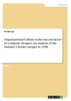 Organizational Culture as the success factor in company mergers. An analysis of the Daimler Chrisler merger in 1998 3668331006 Book Cover