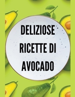 Deliziose Ricette di Avocado B0BL52L9MD Book Cover