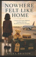 Nowhere Felt Like Home B0HD9TGBGV Book Cover
