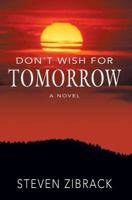 Don't Wish for Tomorrow 0595385621 Book Cover