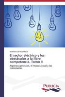El sector eléctrico y los obstáculos a la libre competencia. Tomo II 3639558855 Book Cover