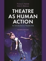 Theatre as Human Action: An Introduction to Theatre Arts 0810856867 Book Cover