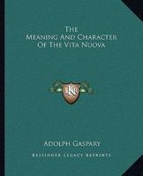 The Meaning And Character Of The Vita Nuova 1425361153 Book Cover