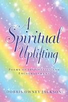 A Spiritual Uplifting: Poems of Inspiration and Encouragement 1665516933 Book Cover