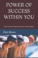 POWER OF SUCCESS WITHIN YOU: INVEST WITHOUT MONEY AND FULFILL YOUR LIFE DREAM B085K5K38C Book Cover