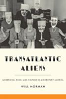 Transatlantic Aliens: Modernism, Exile, and Culture in Midcentury America 1421420945 Book Cover