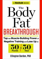 The Body Fat Breakthrough: Tap the Muscle-Building Power of Negative Training and Lose Up to 30 Pounds in 30 days! 1623361036 Book Cover