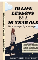 16 Life Lessons by a 16 Year Old: A Book for teenager by a Teenager B0G4N79RBR Book Cover
