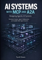 Designing Agentic AI Systems with MCP and A2A: Persistent Context, Agent Collaboration, and Scalable Multi-Agent Systems (Agentic AI Systems in Practice) B0GJ61SH47 Book Cover