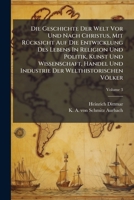 Die Geschichte Der Welt Vor Und Nach Christus, Mit Rücksicht Auf Die Entwicklung Des Lebens In Religion Und Politik, Kunst Und Wissenschaft, Handel ... Der Welthistorischen Völker, Volume 3... 1248075625 Book Cover
