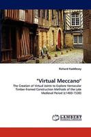 "Virtual Meccano": The Creation of Virtual Joints to Explore Vernacular Timber-framed Construction Methods of the Late Medieval Period 3838362918 Book Cover