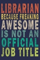 Librarian Because Freaking Awesome is not an Official Job Title: Funny Vintage Librarian Reading Journal Gift 1705892388 Book Cover