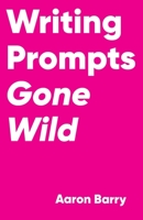 Writing Prompts Gone Wild 1777192706 Book Cover