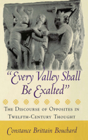 Every Valley Shall Be Exalted": The Discourse of Opposites in Twelfth-Century Thought 0801440580 Book Cover