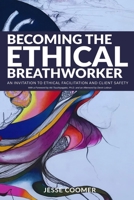 Becoming the Ethical Breathworker: An Invitation to Ethical Facilitation and Client Safety B0GZ2J6YM5 Book Cover