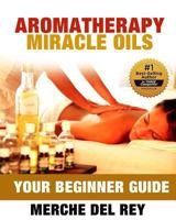 Aromatherapy Miracle Oils 1535137185 Book Cover