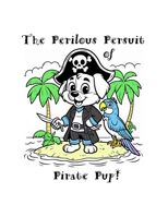 The Perilous Pursuit of Pirate Pup! B0FBGZPJSB Book Cover